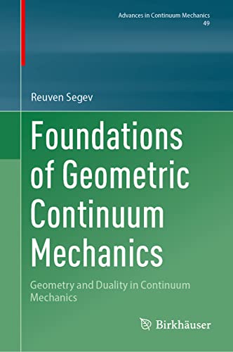 Foundations of Geometric Continuum Mechanics: Geometry and Duality in Continuum Mechanics (Advances in Mechanics and Mathematics, 49, Band 49)