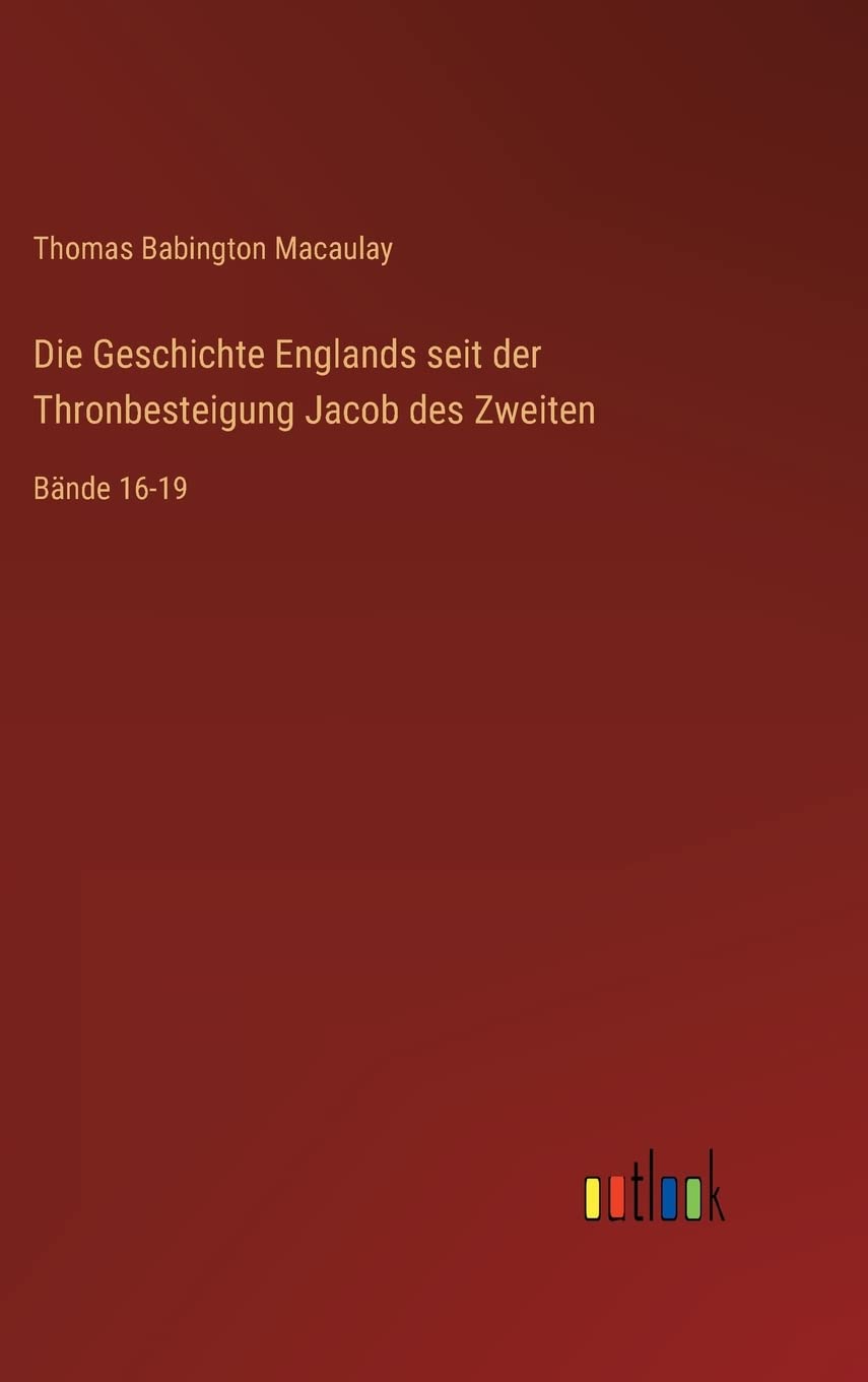 Die Geschichte Englands seit der Thronbesteigung Jacob des Zweiten: Bände 16-19