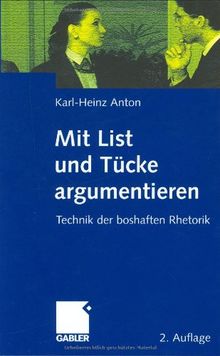 Mit List und Tücke argumentieren: Technik der boshaften Rhetorik