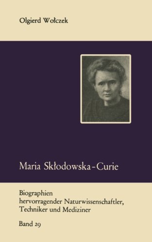 Maria Sk? odowska-Curie und ihre Familie (Biographien hervorragender Naturwissenschaftler, Techniker und Mediziner)