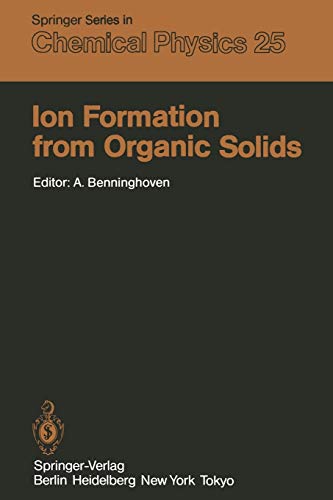 Ion Formation from Organic Solids: Proceedings Of The Second International Conference Münster, Fed. Rep. Of Germany September 7-9, 1982 (Springer ... Series in Chemical Physics, 25, Band 25)
