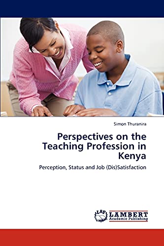 Perspectives on the Teaching Profession in Kenya: Perception, Status and Job (Dis)Satisfaction