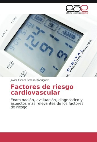 Factores de riesgo cardiovascular: Examinación, evaluación, diagnostico y aspectos mas relevantes de los factores de riesgo
