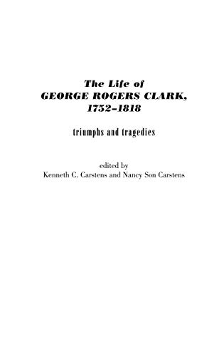 The Life of George Rogers Clark, 1752-1818: Triumphs and Tragedies (Contributions in American History, Band 203)