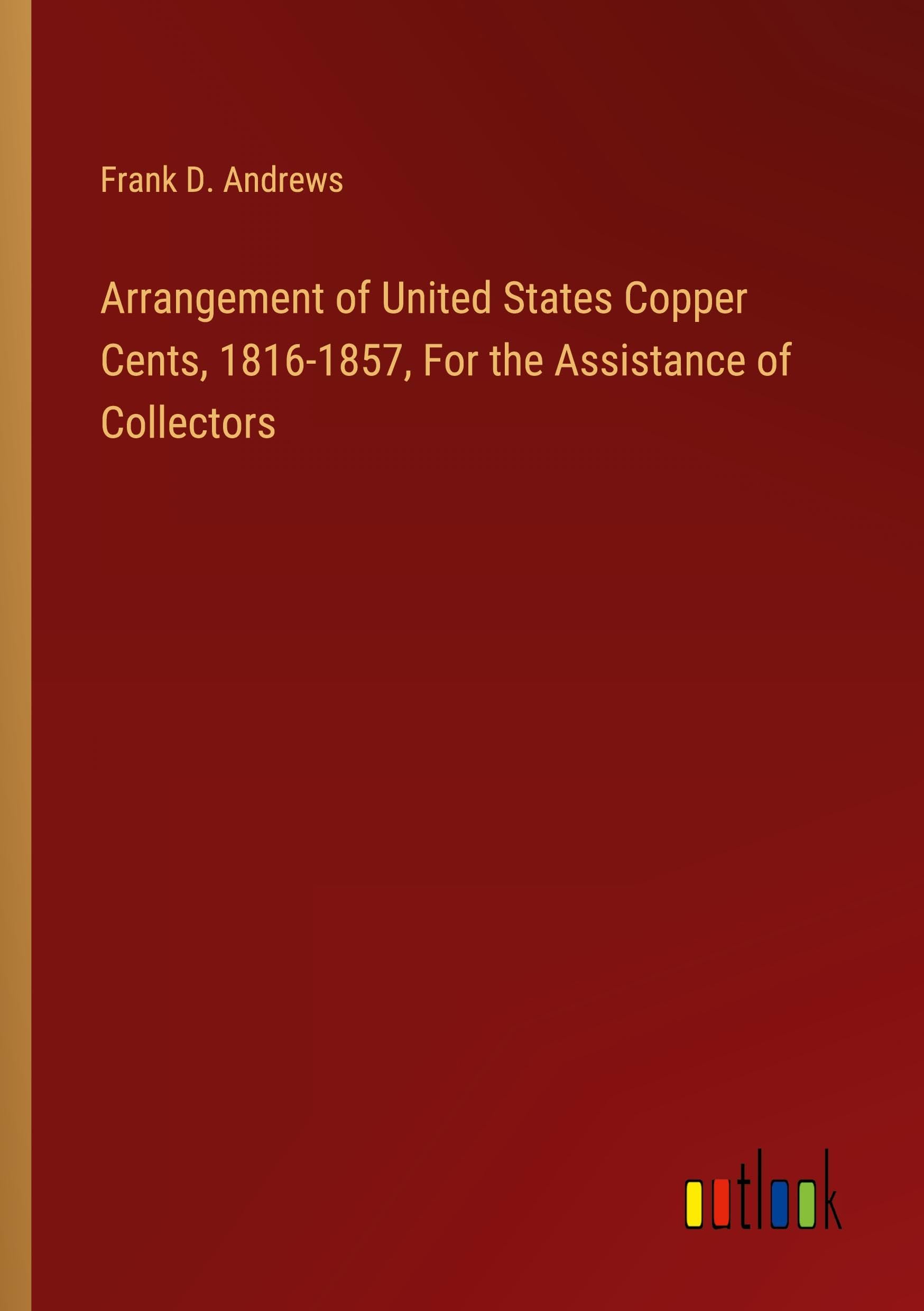Arrangement of United States Copper Cents, 1816-1857, For the Assistance of Collectors