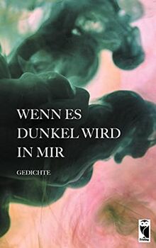 Wenn es dunkel wird in mir: Gedichte (Frieling - Anthologien)