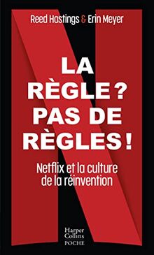 La règle ? Pas de règles ! : Netflix et la culture de la réinvention