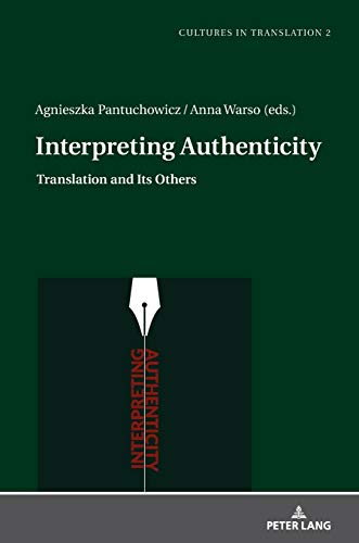 Interpreting Authenticity: Translation and Its Others (Cultures in Translation: Interdisciplinary Studies in Language, Translation, Culture and Literature, Band 2)
