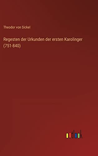 Regesten der Urkunden der ersten Karolinger (751-840)