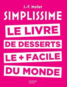 Simplissime desserts: Le livre de desserts les + faciles du monde de Mallet, Jean-François | Livre | état bon