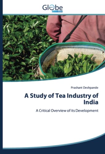 A Study of Tea Industry of India: A Critical Overview of its Development