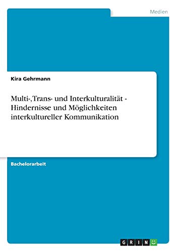 Multi-, Trans- und Interkulturalität - Hindernisse und Möglichkeiten interkultureller Kommunikation