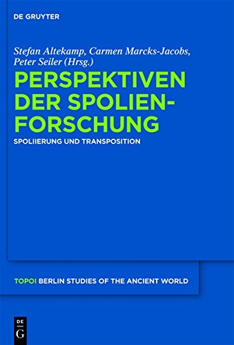 Perspektiven der Spolienforschung 1: Spoliierung und Transposition (Topoi - Berlin Studies of the Ancient World/Topoi - Berliner Studien der Alten Welt, Band 15)