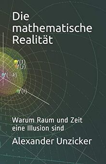 Die mathematische Realität: Warum Raum und Zeit eine Illusion sind