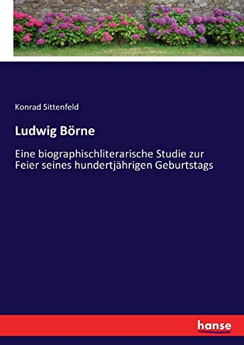Ludwig Börne: Eine biographischliterarische Studie zur Feier seines hundertjährigen Geburtstags