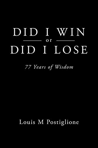Did I Win or Did I Lose: 77 Years of Wisdom