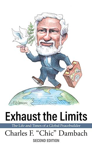 Exhaust the Limits: The Life and Times of a Global Peacebuilder