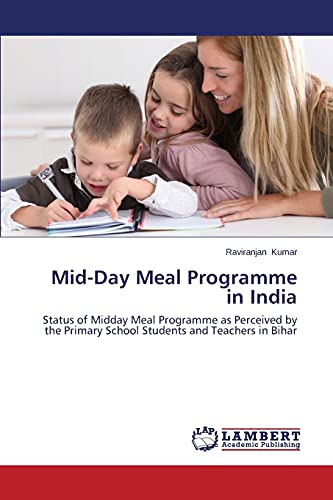 Mid-Day Meal Programme in India: Status of Midday Meal Programme as Perceived by the Primary School Students and Teachers in Bihar