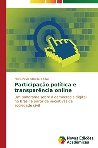 Participação política e transparência online: Um panorama sobre a democracia digital no Brasil a partir de iniciativas da sociedade civil