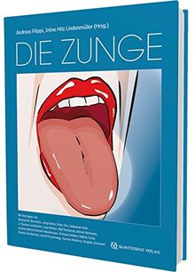 Die Zunge: Atlas und Nachschlagewerk für Zahnärzte, Hausärzte, Kinderärzte, Hals-Nasen-Ohrenärzte, Hautärzte, Dentalhygienikerinnen, das gesamte ... sowie Studierende der Medizin und Zahnmedizin