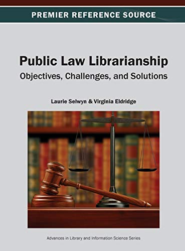 Public Law Librarianship: Objectives, Challenges, and Solutions (Premier Reference Source)