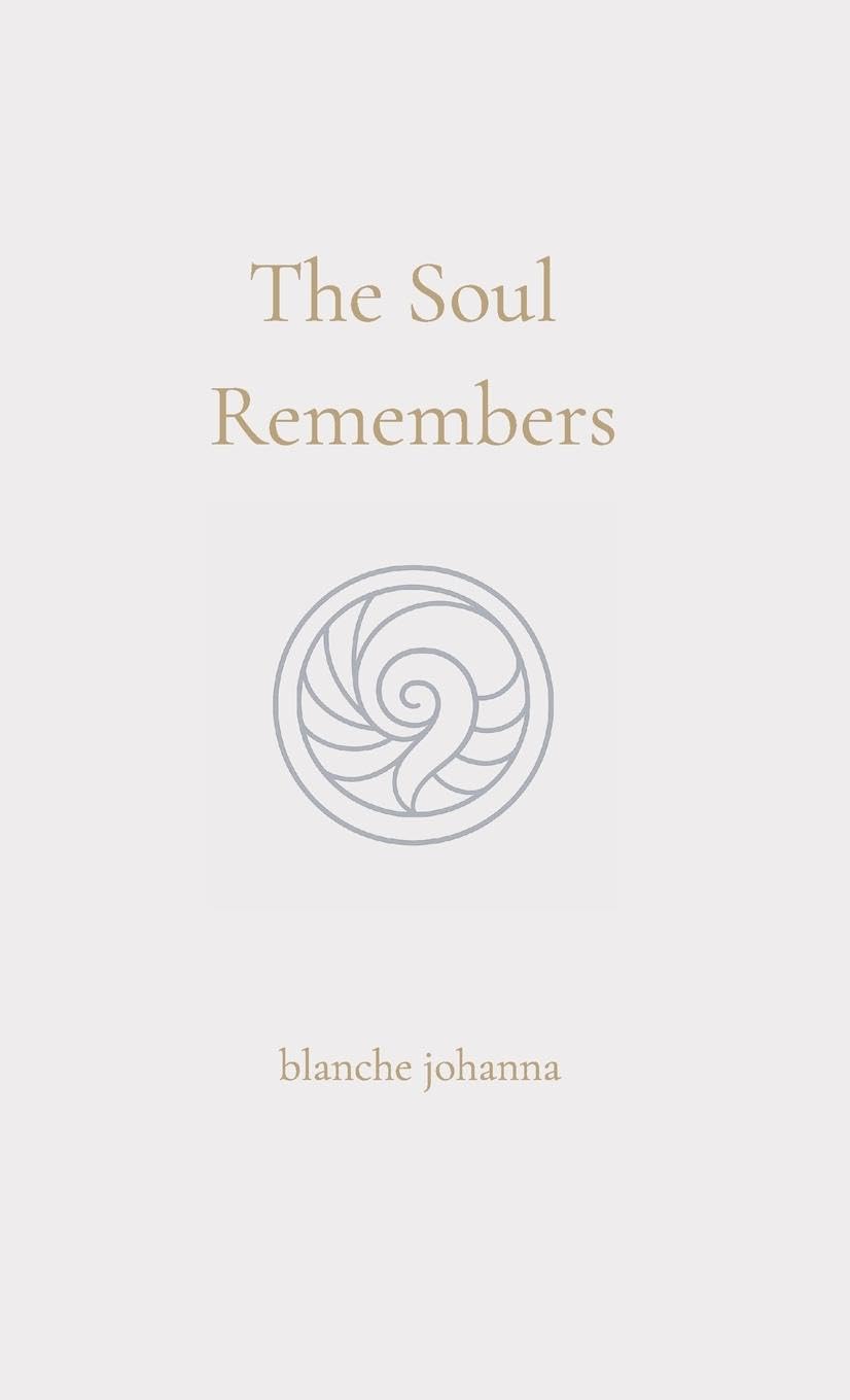 The Soul Remembers: A Journey of Return Through Soul Memory, Divine Origin, and Eternal Knowing