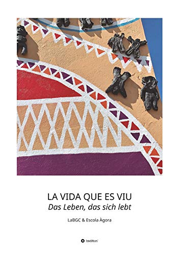 LA VIDA QUE ES VIU - Das Leben, das sich lebt: LaBGC & Escola Àgora: LaBGC & Escola gora