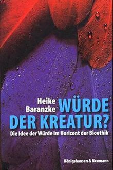 Würde der Kreatur?: Die Idee der Würde im Horizont der Bioethik (Epistemata - Würzburger wissenschaftliche Schriften. Reihe Philosophie)