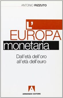 L'Europa monetaria dall'età dell'oro all'età dell'euro (Scaffale aperto/Sociologia)