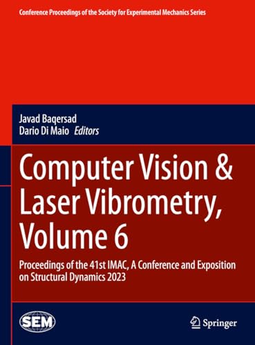 Computer Vision & Laser Vibrometry, Volume 6: Proceedings of the 41st IMAC, A Conference and Exposition on Structural Dynamics 2023 (Conference ... Society for Experimental Mechanics Series)