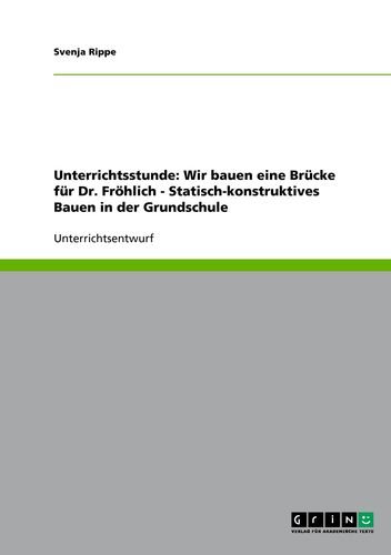 Unterrichtsstunde: Wir bauen eine Brücke für Dr. Fröhlich - Statisch-konstruktives Bauen in der Grundschule