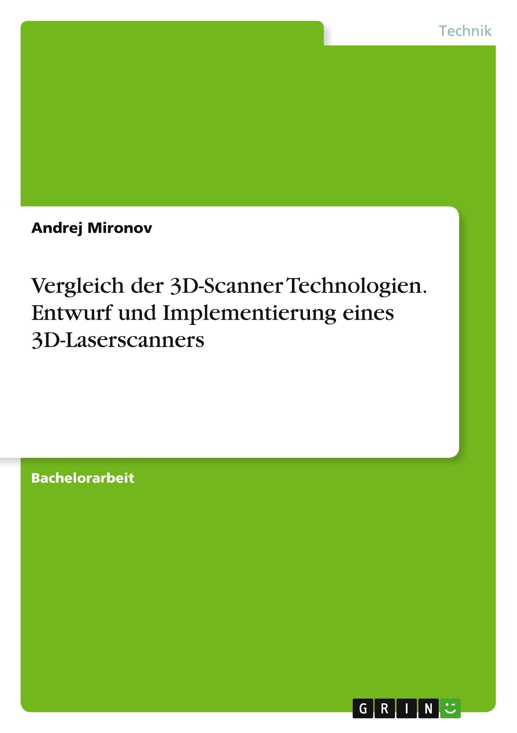 Vergleich der 3D-Scanner Technologien. Entwurf und Implementierung eines 3D-Laserscanners