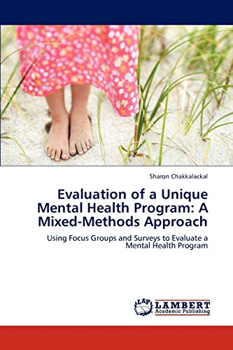 Evaluation of a Unique Mental Health Program: A Mixed-Methods Approach: Using Focus Groups and Surveys to Evaluate a Mental Health Program