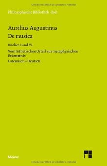 De musica. Buch I und VI: Vom ästhetischen Urteil zur metaphysischen Erkenntnis. Lateinisch- deutsch