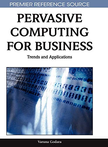 Pervasive Computing for Business: Trends and Applications (Premier Reference Source)