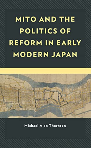 Mito and the Politics of Reform in Early Modern Japan (New Studies in Modern Japan)
