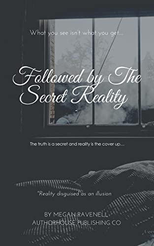 Followed by the Secret Reality: The Truth Is a Secret and Reality Is the Cover Up...