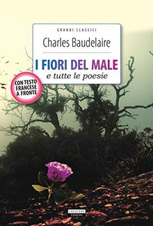 I fiori del male e tutte le poesie. Testo francese a fronte. Ediz. integrale. Con Segnalibro (Grandi classici)