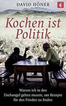 Kochen ist Politik: Warum ich in den Dschungel gehen musste, um Rezepte für den Frieden zu finden