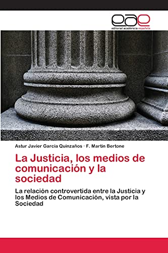 La Justicia, los medios de comunicación y la sociedad: La relación controvertida entre la Justicia y los Medios de Comunicación, vista por la Sociedad