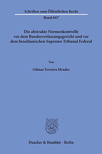Die abstrakte Normenkontrolle vor dem Bundesverfassungsgericht und vor dem brasilianischen Supremo Tribunal Federal.: Dissertationsschrift (Schriften zum Öffentlichen Recht)