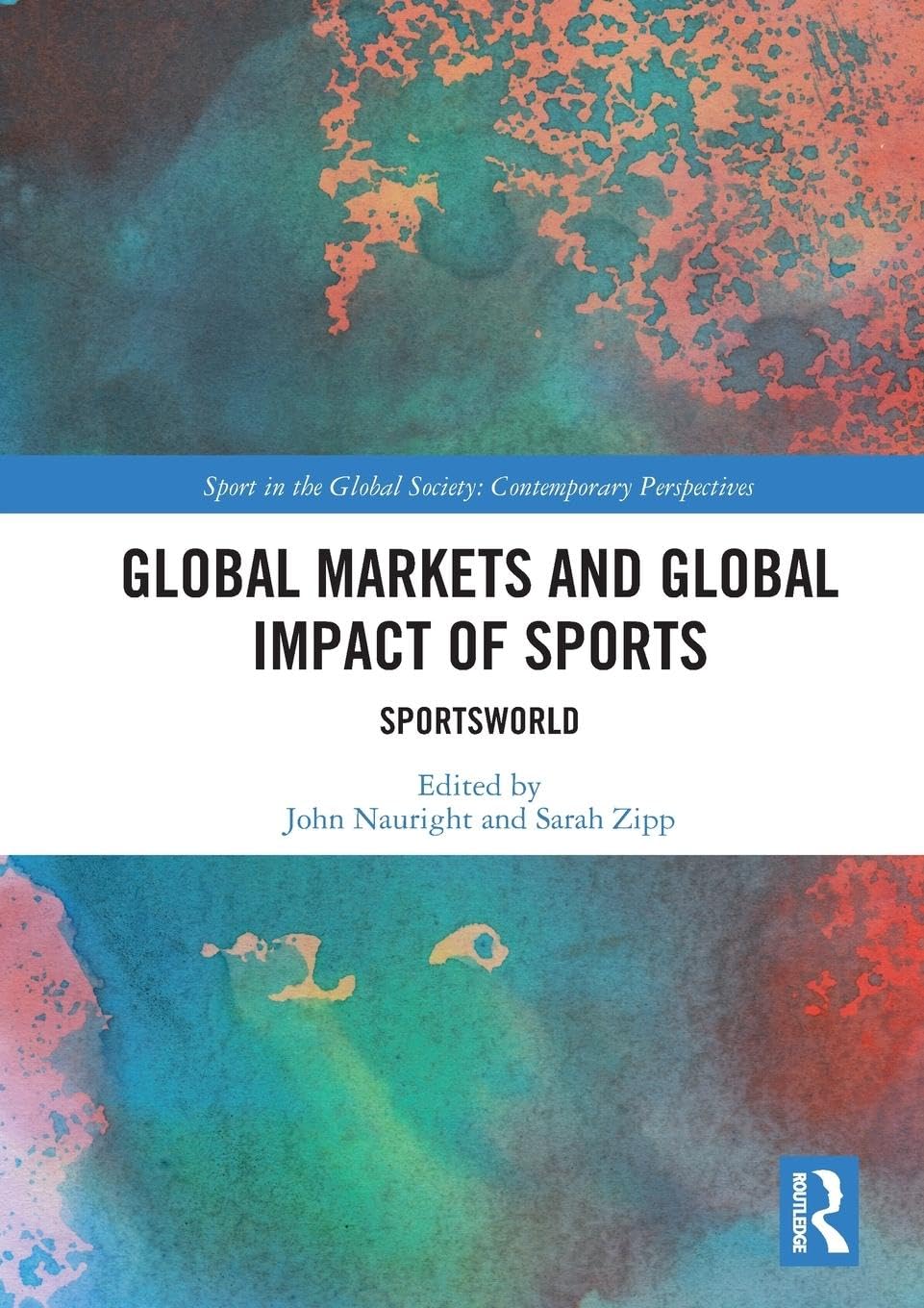 Global Markets and Global Impact of Sports: SportsWorld (Sport in the Global Society - Contemporary Perspectives)