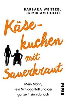 Käsekuchen mit Sauerkraut: Mein Mann, sein Schlaganfall und der ganze Irrsinn danach