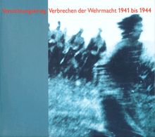 Vernichtungskrieg. Verbrechen der Wehrmacht 1941 bis 1944. Ausstellungskatalog