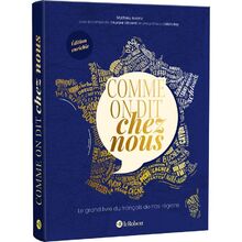 Comme on dit chez nous : le grand livre du français de nos régions