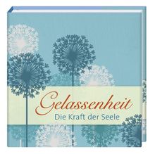 Gelassenheit: Die Kraft der Seele. Biblio-Philia