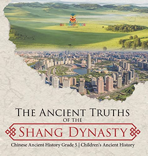 The Ancient Truths of the Shang Dynasty Chinese Ancient History Grade 5 Children's Ancient History