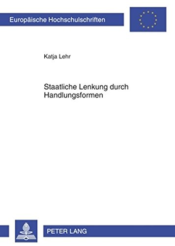 Staatliche Lenkung durch Handlungsformen (Europäische Hochschulschriften / European University Studies / Publications Universitaires Européennes)