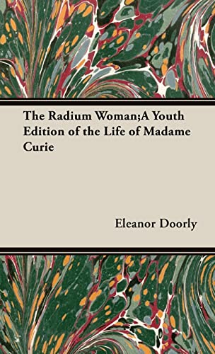 The Radium Woman;A Youth Edition of the Life of Madame Curie