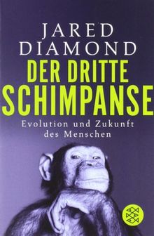 Der dritte Schimpanse: Evolution und Zukunft des Menschen